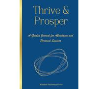 Thrive & Prosper: A Guided Journal for Abundance and Personal Success