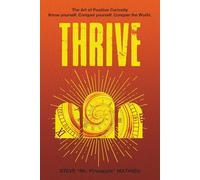 THRIVE: The Art of Positive Curiosity - Know yourself. Conquer yourself. Conquer the World.