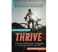 Thrive: The Plant-based Whole Foods Way to Staying Healthy for Life