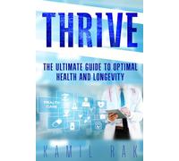 Thrive: The Ultimate Guide to Optimal Health and Longevity