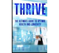 Thrive: The Ultimate Guide to Optimal Health and Longevity