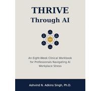 THRIVE Through AI: An Eight-Week Clinical Workbook for Professionals Navigating AI Workplace Stress