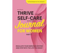 Thrive Through Self-Care Activities Journal for Women PART II: Regulate Your Nervous System and Step Into the Life You Want in 42 Days