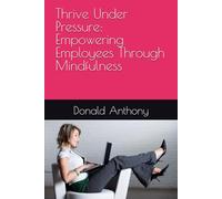 Thrive Under Pressure: Empowering Employees Through Mindfulness