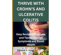 THRIVE WITH CROHN’S AND ULCERATIVE COLITIS: Easy Recipes, Exercises, and Tips to Manage Symptoms and Boost Health
