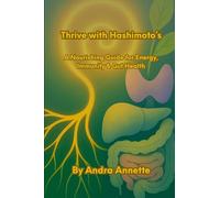 Thrive with Hashimoto's: A Nourishing Guide for Energy, Immunity & Gut Health