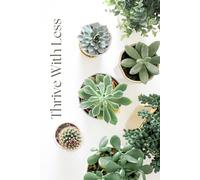 Thrive With Less: A Minimalist Journal for Simple Living and Quiet Joy