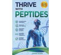 THRIVE WITH PEPTIDES: STRENGTHEN IMMUNITY, IMPROVE GUT HEALTH, ENHANCE MENTAL CLARITY, AND SUPPORT HEALTHY LONGEVITY WITH SCIENCE-BACKED PROTOCOLS
