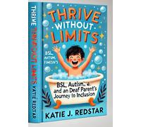 Thrive without Limits: BSL, Autism, and a deaf parent's journey to inclusion