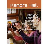 Thriving Alone, Not Lonely: A Motivational Journal for Single Moms: “Step Into Your Power: Daily Motivation, Reflection Prompts, and Stress-Relief Techniques for Single Moms Who Want to Thrive”