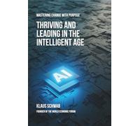 Thriving and Leading in the Intelligent Age: Mastering Change with Purpose: 0
