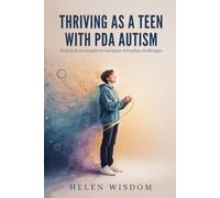 Thriving as a Teen With PDA Autism: Practical strategies to navigate everyday challenges