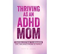 Thriving as an ADHD Mom: Proven Systems to Organize Life, Balance Work & Family