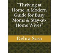 “Thriving at Home: A Modern Guide for Busy Moms & Stay-at-Home Wives”