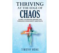 Thriving At The Edge Of Chaos: Living a Purpose-Driven Life Through Complexity and Faith