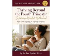 Thriving Beyond the Fourth Trimester: Sustaining Mindful Motherhood: Long-Term Strategies for Emotional Resilience, Growth, and Well-Being as Your Family Grows: 5