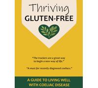 Thriving Gluten Free: A Guide to Living Well with Coeliac Disease