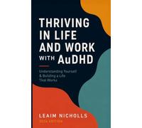 Thriving in Life and Work with AuDHD: Understanding Yourself & Building a Life That Works