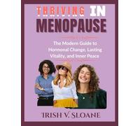 THRIVING IN MENOPAUSE: The Modern Guide to Hormonal change, Lasting Vitality, and Inner Peace