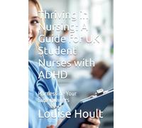 Thriving in Nursing: A Guide for UK Student Nurses with ADHD: Harnessing Your Superpowers