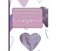Thriving In Nursing School Study Planner 2026-2027: Weekly Study Tips, Test-Taking Strategies, Clinical Pearls & NCLEX Prep