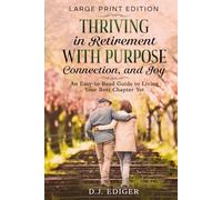 Thriving in Retirement with Purpose, Connection, and Joy (Large Print Edition): An Easy-to-Read Guide to Living Your Best Chapter Yet