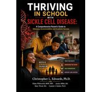 THRIVING IN SCHOOL WITH SICKLE CELL DISEASE: A Comprehensive Parent’s Guide to Advocacy, Accommodation, and Academic Success