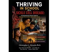 THRIVING IN SCHOOL WITH SICKLE CELL DISEASE: A Comprehensive Parent’s Guide to Advocacy, Accommodation, and Academic Success