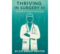 Thriving in Surgery III: A Guide to Surgical Internship