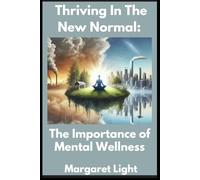 Thriving In The New Normal: The Importance Of Mental Wellness.: Flourish in Change: Why Mental Wellness Matters in Today’s World.