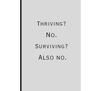 Thriving? No. Surviving? Also no.: Funny Journal Notebook Gift Ideas, Sarcastic Work Gag Gift for Co-workers, Boss, Office Employees, Fun Presents for Colleagues