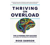 Thriving on Overload: The 5 Powers for Success in a World of Exponential