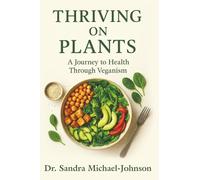 Thriving on Plants: A Journey to Health Through Veganism