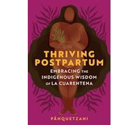 Pa¯nquetzani Thriving Postpartum (Tascabile)