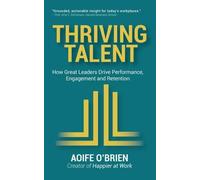 Thriving Talent: How Great Leaders Drive Performance, Engagement and Retention: 1