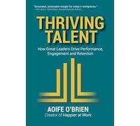 Thriving Talent: How Great Leaders Drive Performance, Engagement, and Retention