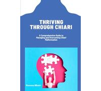 Thriving Through Chiari: A Comprehensive Guide to Managing and Overcoming Chiari Malformation
