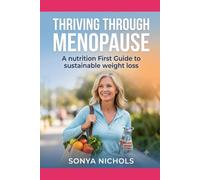 Thriving through Menopause: A nutrition First Guide to sustainable weight loss