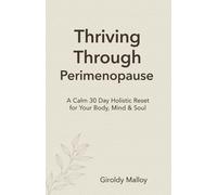 Thriving Through Perimenopause: A Calm 30 Day Holistic Reset for Your Body, Mind & Soul