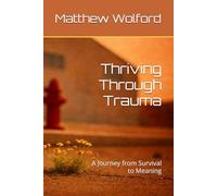 Thriving Through Trauma: A Journey from Survival to Meaning