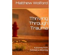 Thriving Through Trauma: A Journey from Survival to Meaning