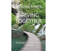 THRIVING TOGETHER: A Caregivers Guide to Life Coaching