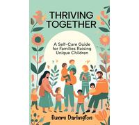 Thriving Together: A Self-Care Guide For Families Raising Unique Children