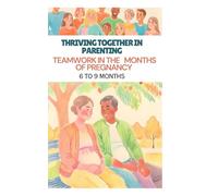 Thriving Together in Parenting: Teamwork in the First 6 to 9 Months of Pregnancy