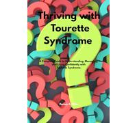 Thriving Tourette Syndrome: A Complete Guide to Understanding, Managing, and Living Confidently with Tourette Syndrome.