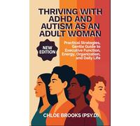 THRIVING WITH ADHD AND AUTISM AS AN ADULT WOMAN: Practical Strategies, Gentle Guide to Executive Function, Energy, Organization, and Daily Life