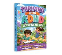 Thriving with ADHD Workbook for Kids - 60 Fun Activities to Improve Focus, Self-Regulation and Confidence