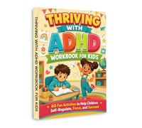 Thriving with ADHD Workbook for Kids - 60 Fun Activities to Improve Focus, Self-Regulation and Confidence