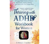 Thriving with ADHD Workbook for Women: A calming journal for women with ADHD to reflect, breathe, and thrive. Includes daily prompts, guided pages, and habit trackers to ease anxiety and boost focus