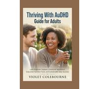 Thriving With AuDHD Guide for Adults: Late Diagnosis Support, Emotional Regulation, Executive Function Tools, and Sustainable Daily Success